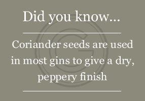 Coriander seeds are used in most gins to give a dry, peppery finish