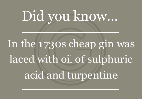 In the 1730s cheap gin was laced with oil of sulphuric acid and turpentine